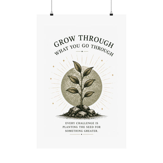 Grow Through What You Go Through vertical poster | motivational plant print